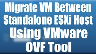 OVA\OVF  How to Migrate  Move VM between Standalone ESXi Host Using VMware OVF Tool  Part 2 [upl. by Zurek31]