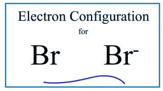 Br Electron Configuration Bromide Ion [upl. by Mastic]