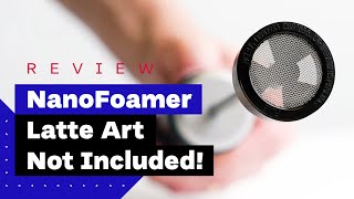 NanoFoamer Review Best Milk Frother For Home Baristas [upl. by Einhoj]