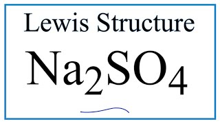 How to Draw the Lewis Dot Structure for Na2SO4 Sodium sulfate [upl. by Ojillek470]